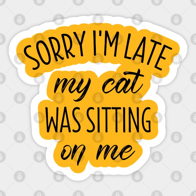 sorry i'm late my cat was sitting on me Sticker by bisho2412